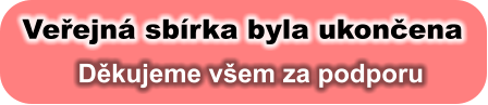 Veřejná sbírka byla ukončena Děkujeme všem za podporu
